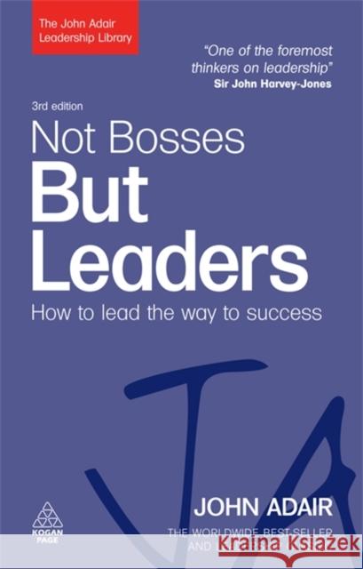 Not Bosses But Leaders: How to Lead the Way to Success Adair, John 9780749454814 0