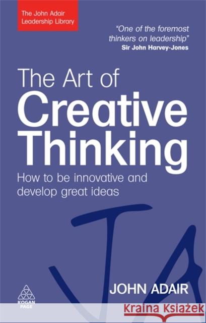 The Art of Creative Thinking: How to Be Innovative and Develop Great Ideas Adair, John 9780749454838 Kogan Page