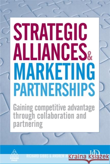 Strategic Alliances and Marketing Partnerships: Gaining Competitive Advantage Through Collaboration and Partnering Gibbs, Richard 9780749454845
