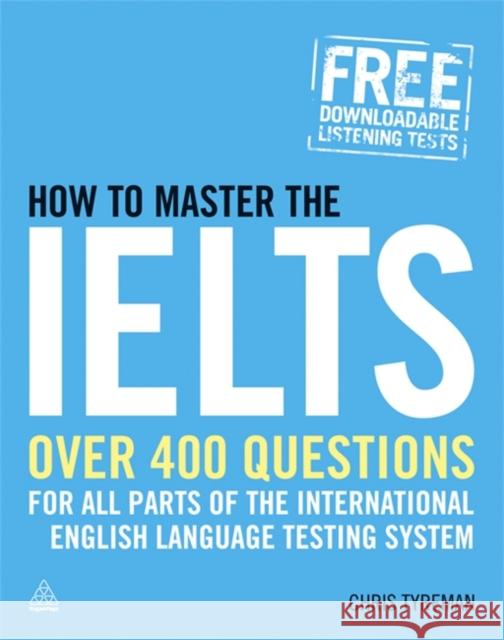 How to Master the IELTS: Over 400 Questions for All Parts of the International English Language Testing System Chris John Tyreman 9780749456368