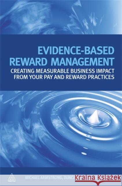 Evidence-Based Reward Management: Creating Measurable Business Impact from Your Pay and Reward Practices Armstrong, Michael 9780749456566