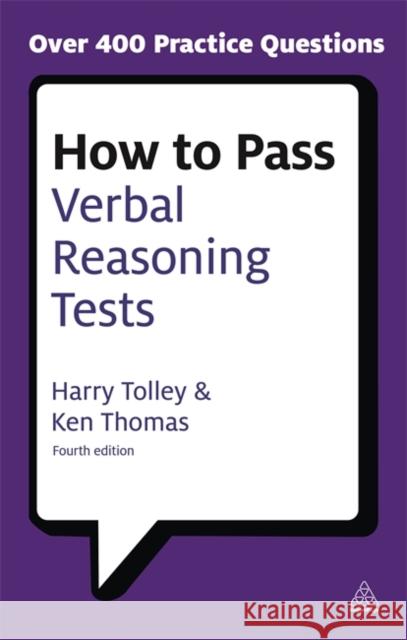 How to Pass Verbal Reasoning Tests: Tests Involving Missing Words, Word Links, Word Swap, Hidden Sentences and Verbal Logical Reasoning Tolley, Harry 9780749456962 0