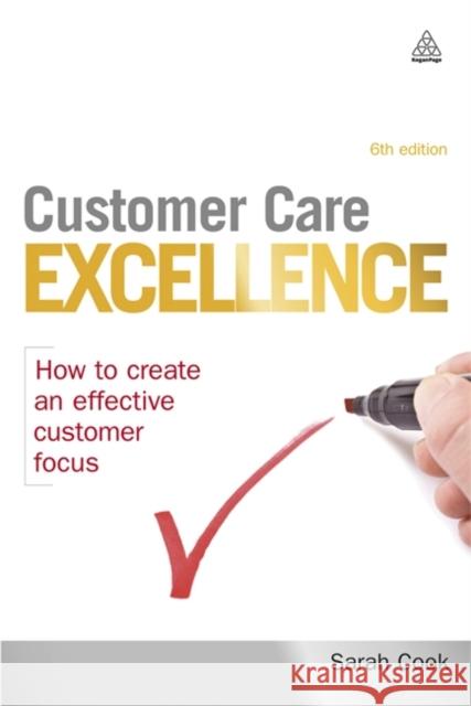 Customer Care Excellence: How to Create an Effective Customer Focus Cook, Sarah 9780749457051