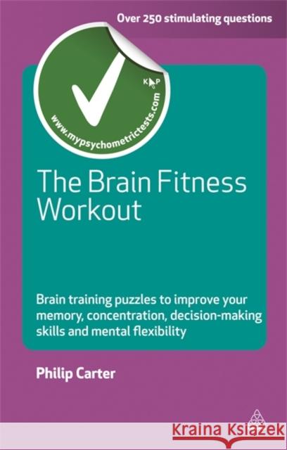 The Brain Fitness Workout: Brain Training Puzzles to Improve Your Memory Concentration Decision Making Skills and Mental Flexibility Carter, Philip 9780749459826