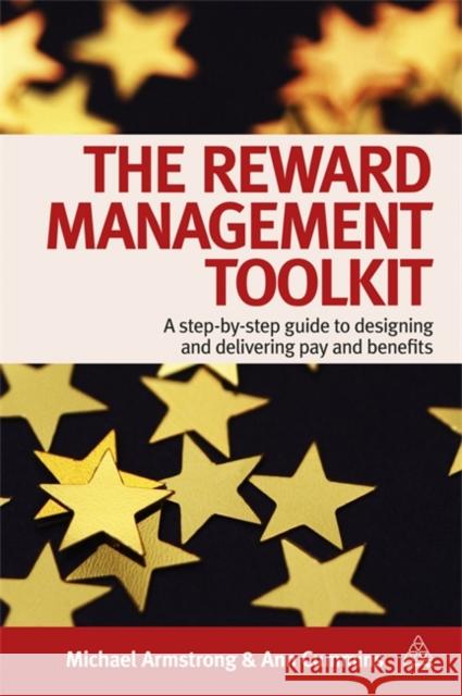 The Reward Management Toolkit: A Step-By-Step Guide to Designing and Delivering Pay and Benefits Armstrong, Michael 9780749461676