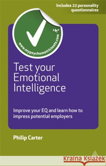 Test Your Emotional Intelligence: Improve Your EQ and Learn How to Impress Potential Employers Philip Carter 9780749462307