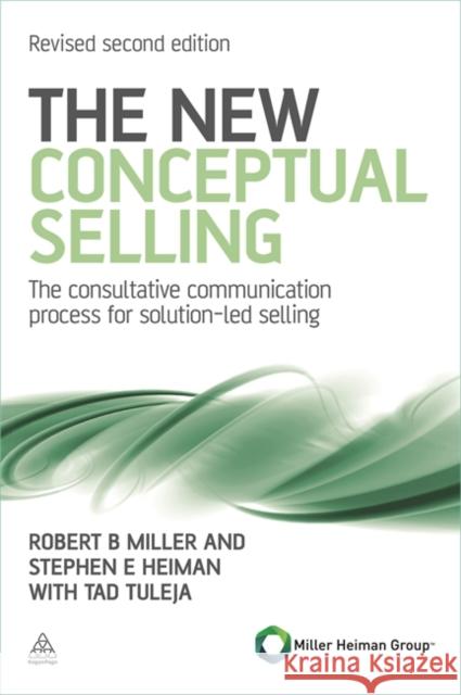 The New Conceptual Selling : The Consultative Communication Process for Solution-led Selling Robert Miller 9780749462918