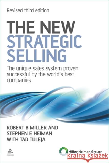 The New Strategic Selling: The Unique Sales System Proven Successful by the World's Best Companies Robert Miller 9780749462949