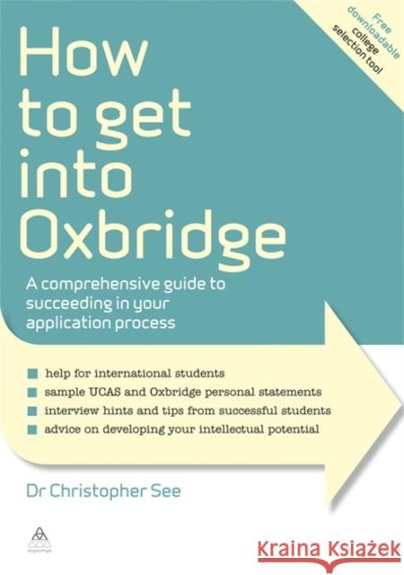 How to Get Into Oxbridge: A Comprehensive Guide to Succeeding in Your Application Process See, Christopher 9780749463274 0