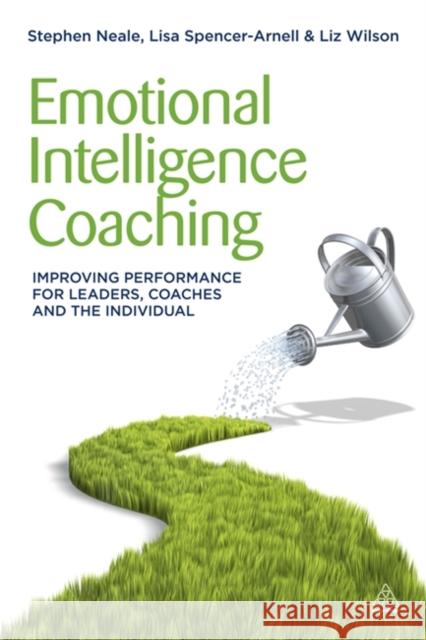 Emotional Intelligence Coaching: Improving Performance for Leaders, Coaches and the Individual Neale, Stephen 9780749463564