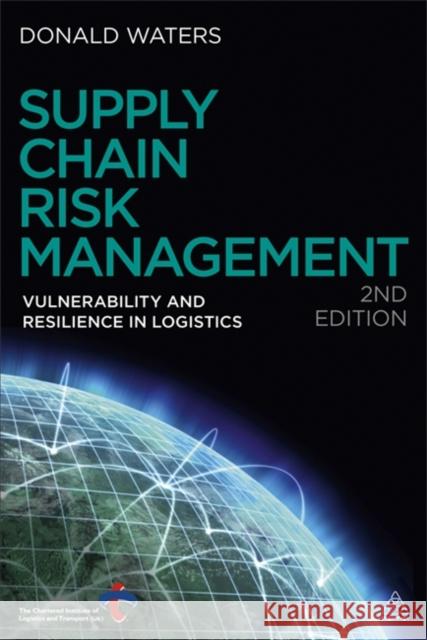 Supply Chain Risk Management: Vulnerability and Resilience in Logistics Waters, Donald 9780749463939 Kogan Page