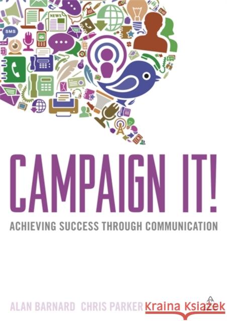 Campaign It!: Achieving Success Through Communication Barnard, Alan 9780749464202 0