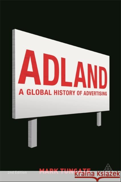 Adland: A Global History of Advertising Tungate, Mark 9780749464318 0