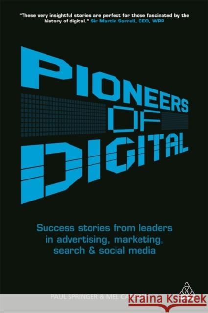 Pioneers of Digital: Success Stories from Leaders in Advertising, Marketing, Search and Social Media Carson, Mel 9780749466046 0