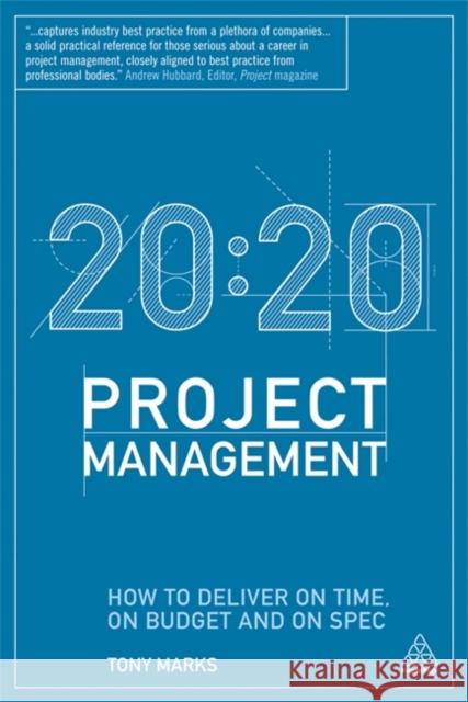 20:20 Project Management: How to Deliver on Time, on Budget and on Spec Marks, Tony 9780749466084 0