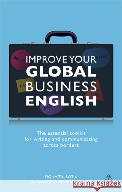 Improve Your Global Business English: The Essential Toolkit for Writing and Communicating Across Borders Talbot, Fiona 9780749466138 0