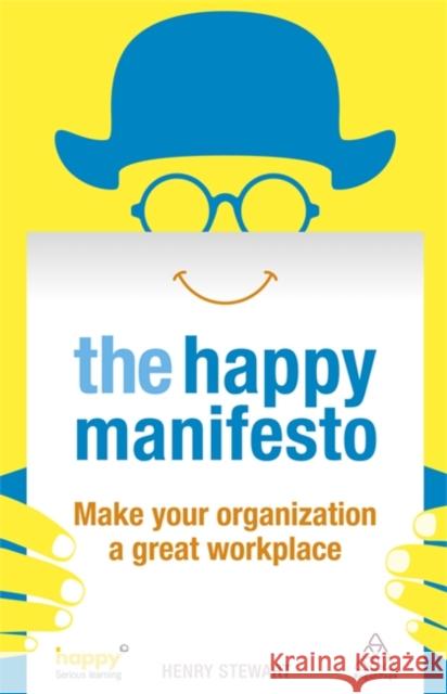 The Happy Manifesto: Make Your Organization a Great Workplace Stewart, Henry 9780749467517
