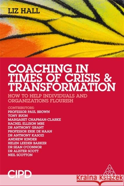 Coaching in Times of Crisis and Transformation: How to Help Individuals and Organizations Flourish Liz Hall 9780749468309 Kogan Page