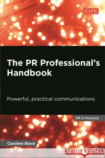 The PR Professional's Handbook: Powerful, Practical Communications Black, Caroline 9780749468422 Kogan Page