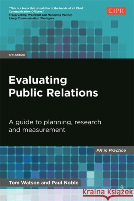 Evaluating Public Relations: A Guide to Planning, Research and Measurement Watson, Tom 9780749468897 Kogan Page