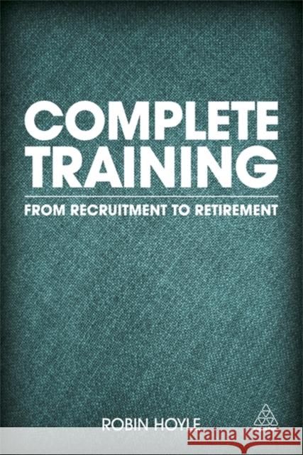 Complete Training: From Recruitment to Retirement Hoyle, Robin 9780749468996 0