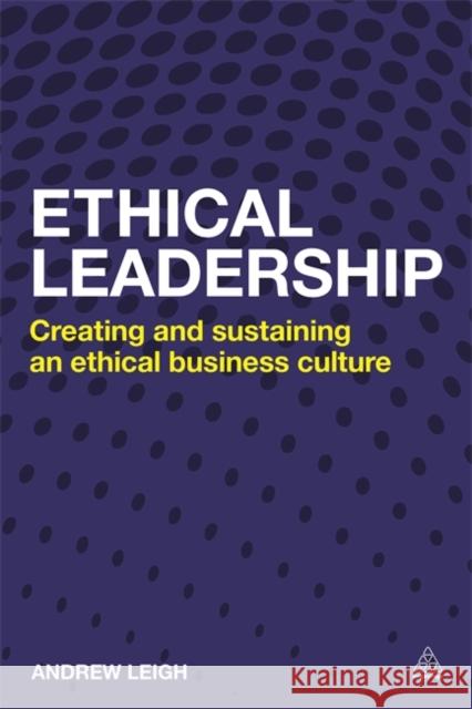 Ethical Leadership: Creating and Sustaining an Ethical Business Culture Leigh, Andrew 9780749469566 0