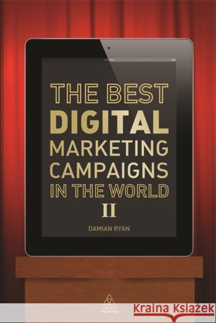 The Best Digital Marketing Campaigns in the World II Damian Ryan Calvin Jones 9780749469689 Kogan Page