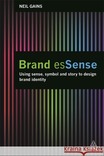 Brand esSense : Using Sense, Symbol and Story to Design Brand Identity Neil Gains 9780749470012 KOGAN PAGE