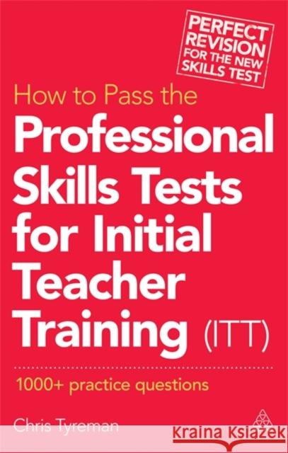 How to Pass the Professional Skills Tests for Initial Teacher Training (ITT): 1000 + Practice Questions (Revised) Tyreman, C. J. 9780749470210 0