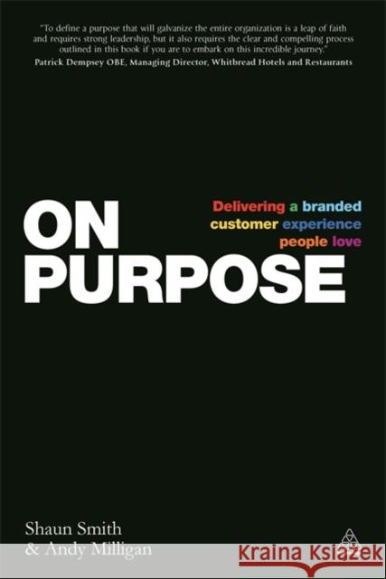 On Purpose: Delivering a Branded Customer Experience People Love Shaun Smith Andy Milligan Janine Dyer 9780749471910