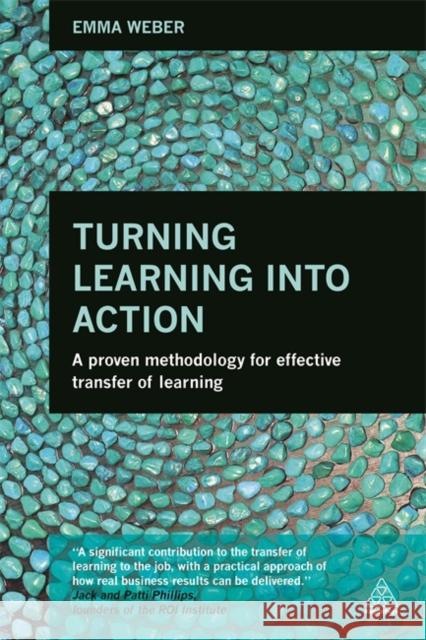 Turning Learning Into Action: A Proven Methodology for Effective Transfer of Learning Weber, Emma 9780749472221 Kogan Page