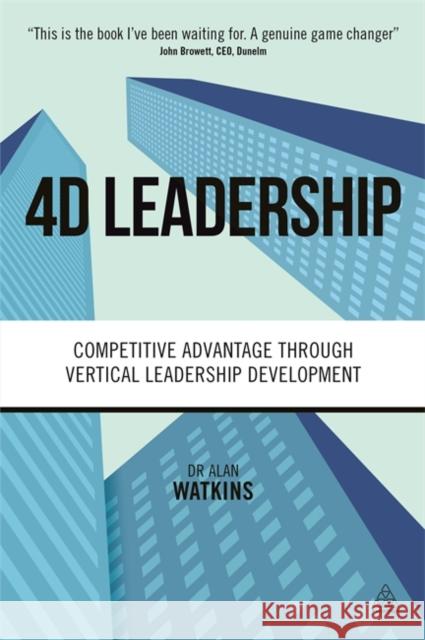 4D Leadership: Competitive Advantage Through Vertical Leadership Development Alan Watkins 9780749474645