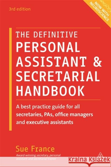 The Definitive Personal Assistant & Secretarial Handbook: A Best Practice Guide for All Secretaries, PAs, Office Managers and Executive Assistants Sue France 9780749474768 Kogan Page Ltd