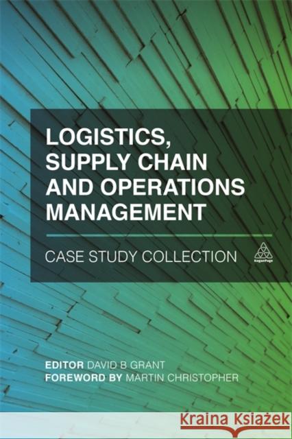 Logistics, Supply Chain and Operations Management Case Study Collection David B. Grant 9780749475956 Kogan Page