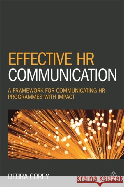 Effective HR Communication: A Framework for Communicating HR Programmes with Impact Corey, Debra 9780749476168
