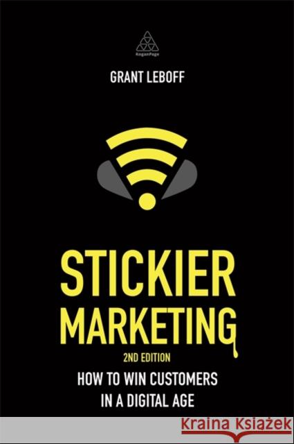 Stickier Marketing: How to Win Customers in a Digital Age  9780749476267 Kogan Page