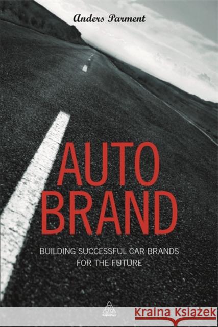 Auto Brand: Building Successful Car Brands for the Future  9780749476427 Kogan Page