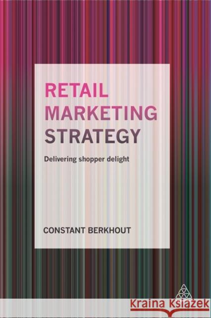 Retail Marketing Strategy: Delivering Shopper Delight Constant Berkhout 9780749476915