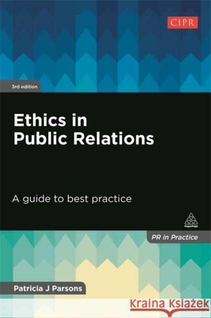 Ethics in Public Relations: A Guide to Best Practice Parsons, Patricia J. 9780749477264