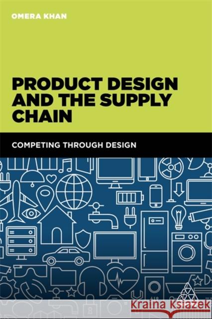 Product Design and the Supply Chain: Competing Through Design Omera Khan 9780749478230