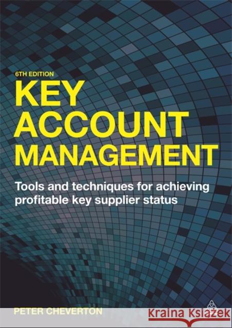 Key Account Management: Tools and Techniques for Achieving Profitable Key Supplier Status Peter Cheverton   9780749479053