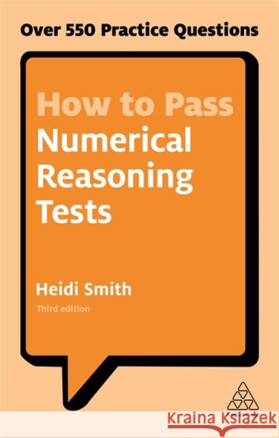 How to Pass Numerical Reasoning Tests: Over 550 Practice Questions Smith, Heidi 9780749480196 Kogan Page