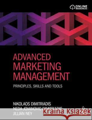 Advanced Marketing Management: Principles, Skills and Tools Nikolaos Dimitriadis Neda Jovanovic Dimitriadis 9780749480370 Kogan Page