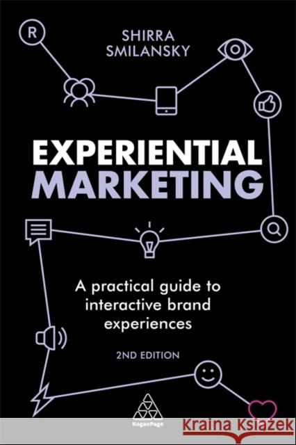 Experiential Marketing: A Practical Guide to Interactive Brand Experiences Shirra Smilansky 9780749480967 Kogan Page