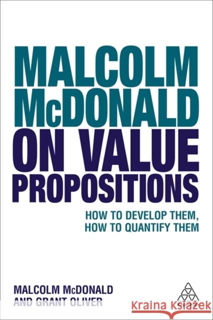 Malcolm McDonald on Value Propositions: How to Develop Them, How to Quantify Them McDonald, Malcolm 9780749481766