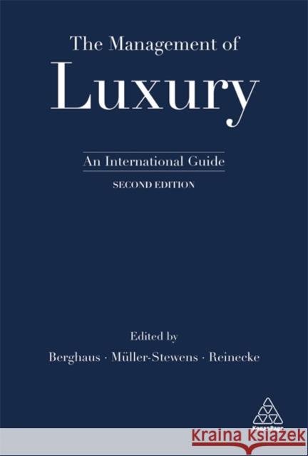 The Management of Luxury: An International Guide Berghaus, Benjamin 9780749481827 Kogan Page