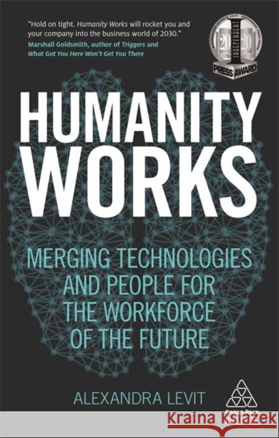 Humanity Works: Merging Technologies and People for the Workforce of the Future Levit, Alexandra 9780749483456