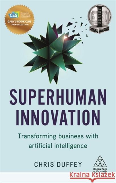 Superhuman Innovation: Transforming Business with Artificial Intelligence Duffey, Chris 9780749483838 Kogan Page