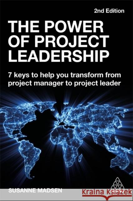 The Power of Project Leadership: 7 Keys to Help You Transform from Project Manager to Project Leader Madsen, Susanne 9780749493240