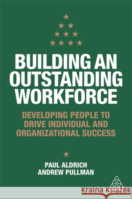 Building an Outstanding Workforce: Developing People to Drive Individual and Organizational Success Aldrich, Paul 9780749497323